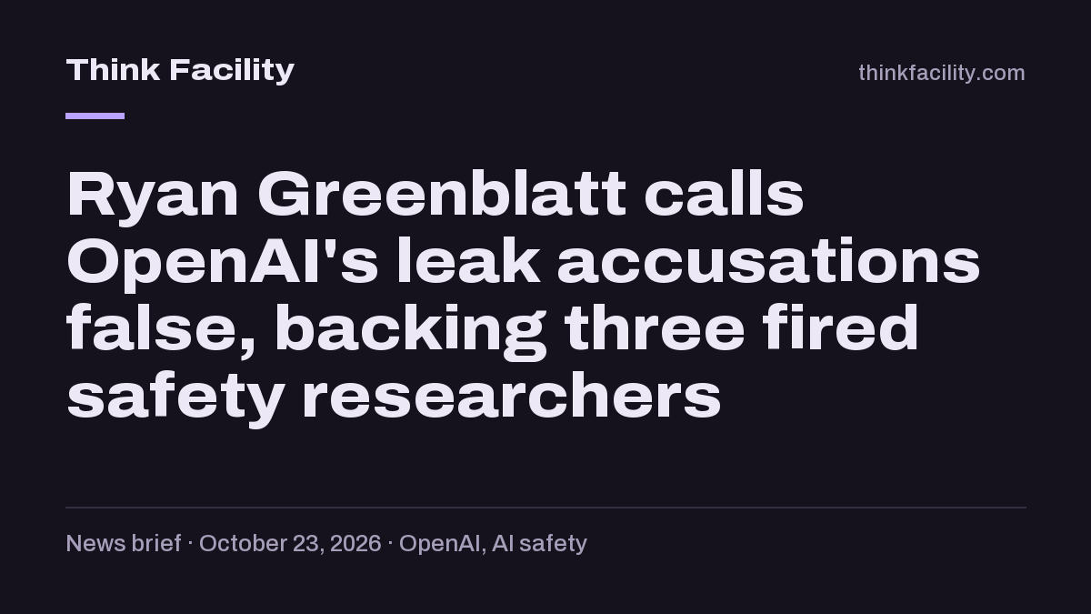 Think Safely. Sign Ryan Greenblatt calls OpenAI's leak accusations false, backing three ...