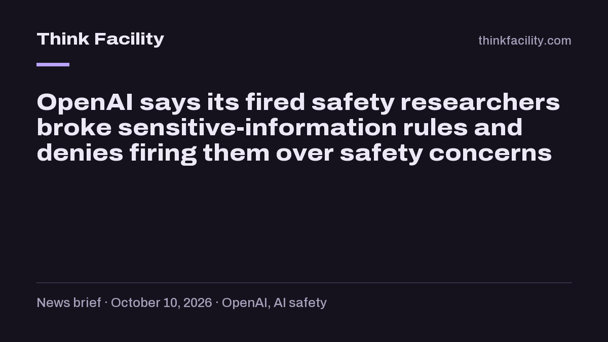 OpenAI defends firing three safety researchers as breach of trust dispute grows